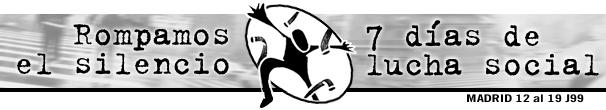 ROMPAMOS EL SILENCIO. 7 DIAS DE LUCHA SOCIAL. Junio 99